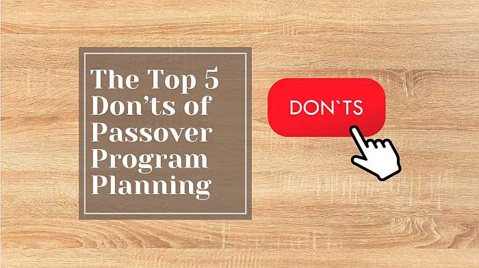 Top 5 don'ts of Passover program planning.